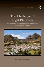 The Challenge of Legal Pluralism (Local dispute settlement and the Indian-state relationship in Ecuador) by Marc Simon Thomas, 9780367596088