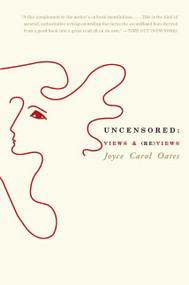 Uncensored: Views & (Re)views by Joyce Carol Oates, 9780060775575