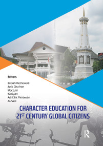 Character Education for 21st Century Global Citizens by Endah Retnowati, Anik Ghufron, Marzuki, Kasiyan, Adi Pierawan, Ashadi, 9780367733209