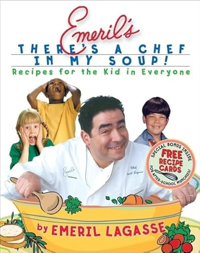 Emeril's There's a Chef in My Soup! (Recipes for the Kid in Everyone) by Emeril Lagasse, Charles Yuen, 9780688177065