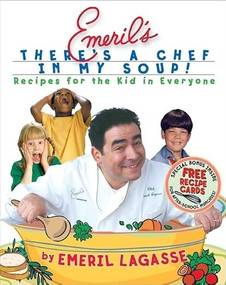Emeril's There's a Chef in My Soup! (Recipes for the Kid in Everyone) by Emeril Lagasse, Charles Yuen, 9780688177065