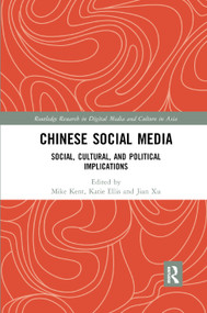 Chinese Social Media (Social, Cultural, and Political Implications) by Mike Kent, Katie Ellis, Jian Xu, 9780367889418