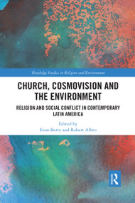 Church, Cosmovision and the Environment (Religion and Social Conflict in Contemporary Latin America) by Evan Berry, Robert Albro, 9780367589042