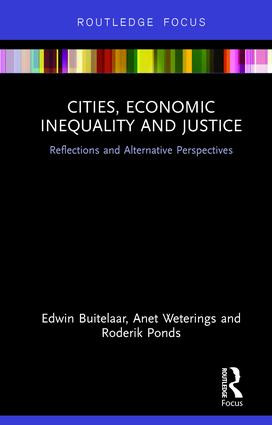 Cities, Economic Inequality and Justice (Reflections and Alternative Perspectives) by Edwin Buitelaar, Anet Weterings, Roderik Ponds, 9781138283992