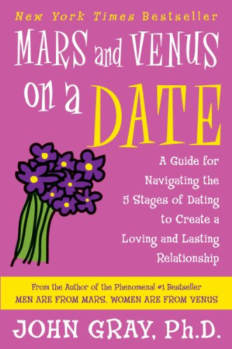 Mars and Venus on a Date (A Guide for Navigating the 5 Stages of Dating to Create a Loving and Lasting Relationship) by John Gray, 9780060932213