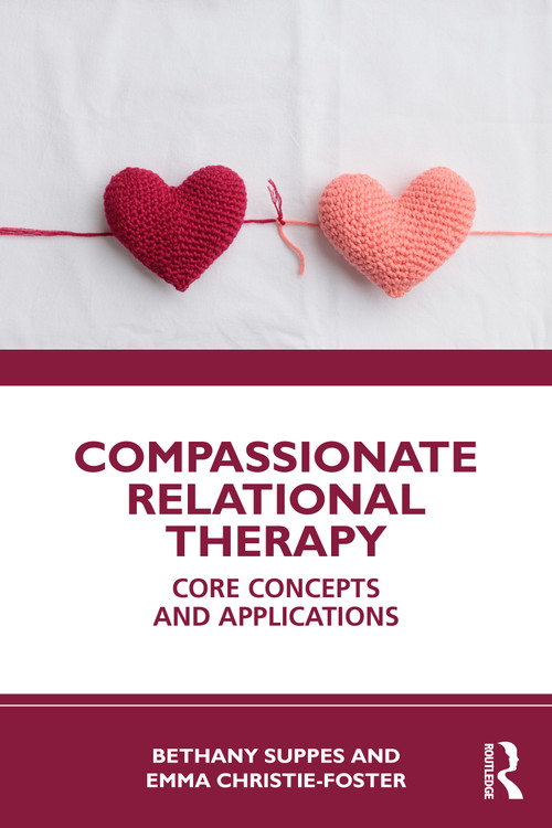 Compassionate Relational Therapy (Core Concepts and Applications) by Bethany Suppes, Emma Christie-Foster, 9781032848914
