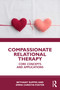 Compassionate Relational Therapy (Core Concepts and Applications) by Bethany Suppes, Emma Christie-Foster, 9781032848914