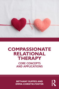 Compassionate Relational Therapy (Core Concepts and Applications) by Bethany Suppes, Emma Christie-Foster, 9781032848914