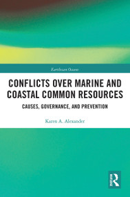 Conflicts over Marine and Coastal Common Resources (Causes, Governance and Prevention) by Karen A. Alexander, 9780367785376