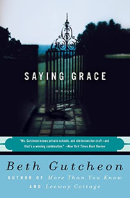 Saying Grace by Beth Gutcheon, 9780060927271