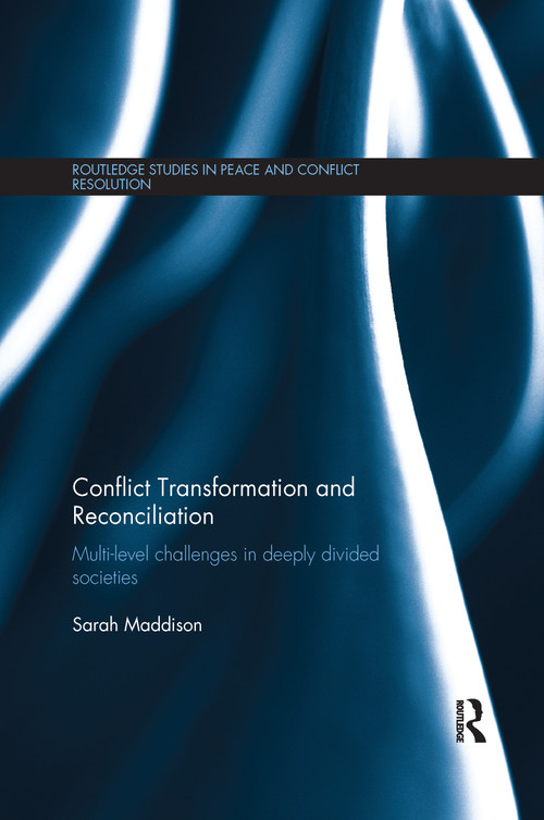 Conflict Transformation and Reconciliation (Multi-level Challenges in Deeply Divided Societies) by Sarah Maddison, 9781138071377