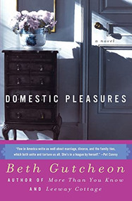Domestic Pleasures (A Novel) by Beth Gutcheon, 9780060934767