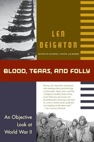 Blood, Tears, and Folly (An Objective Look at World War ll) by Len Deighton, 9780060925574