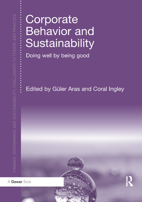 Corporate Behavior and Sustainability (Doing Well by Being Good) by Güler Aras, Coral Ingley, 9780367880668