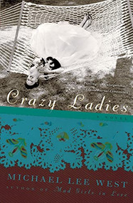 Crazy Ladies (A Novel) by Michael Lee West, 9780060977740
