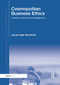 Cosmopolitan Business Ethics (Towards a Global Ethos of Management) by Jacob Dahl Rendtorff, 9780367880385
