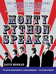 Monty Python Speaks! (The Complete Oral History of Monty Python, as Told by the Founding Members and a Few of Their Many Friends and Collaborators) by David Morgan, John Oliver, 9780380804795