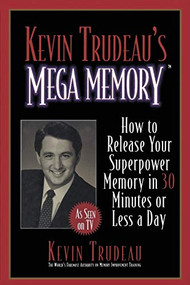 Kevin Trudeau's Mega Memory (How to Release Your Superpower Memory in 30 Minutes Or Less a Day) by Kevin Trudeau, 9780688153878