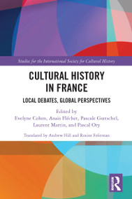 Cultural History in France (Local Debates, Global Perspectives) by Evelyne Cohen, Anaïs Fléchet, Pascale Gœtschel, Laurent Martin, Pascal Ory, 9781032091846