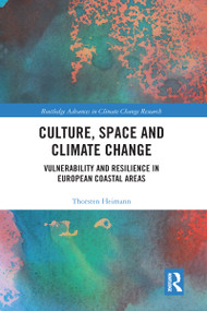Culture, Space and Climate Change (Vulnerability and Resilience in European Coastal Areas) by Thorsten Heimann, 9780367582814
