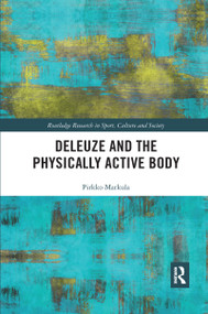 Deleuze and the Physically Active Body by Pirkko Markula, 9780367728472