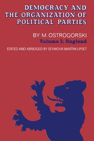 Democracy and the Organization of Political Parties (Volume 1) by Moisei Ostrogorski, 9780878558773