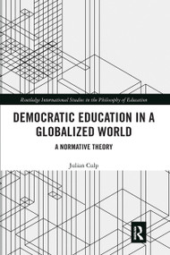 Democratic Education in a Globalized World (A Normative Theory) by Julian Culp, 9780367728465