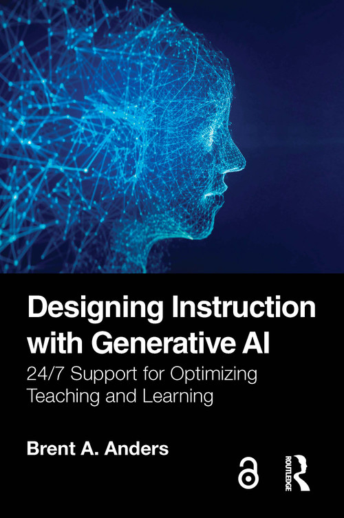 Designing Instruction with Generative AI (24/7 Support for Optimizing Teaching and Learning) by Brent A. Anders, 9781032939254