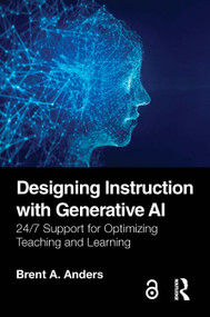 Designing Instruction with Generative AI (24/7 Support for Optimizing Teaching and Learning) by Brent A. Anders, 9781032939254