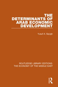 The Determinants of Arab Economic Development (RLE Economy of Middle East) by Yusuf Sayigh, 9781138815896