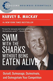 Swim with the Sharks Without Being Eaten Alive (Outsell, Outmanage, Outmotivate, and Outnegotiate Your Competition) by Harvey B. Mackay, 9780060742812