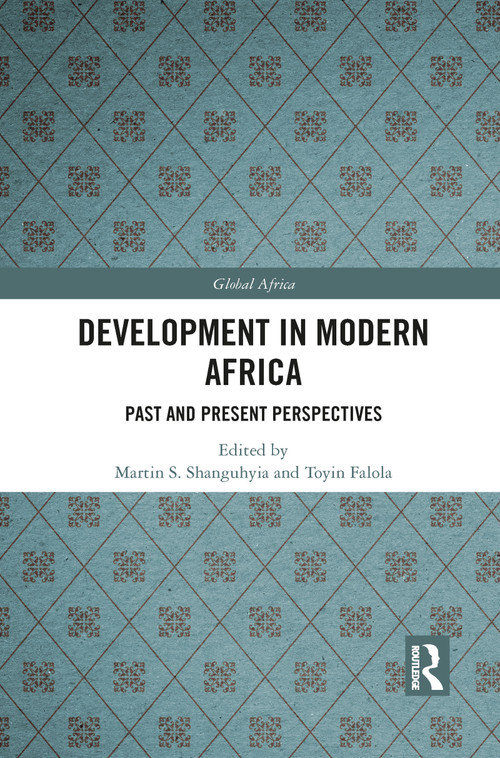 Development In Modern Africa (Past and Present Perspectives) by Martin S. Shanguhyia, Toyin Falola, 9781032088297