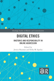 Digital Ethics (Rhetoric and Responsibility in Online Aggression) by Jessica Reyman, Erika Sparby, 9781032177571