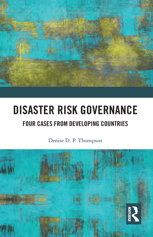 Disaster Risk Governance (Four Cases from Developing Countries) by Denise Thompson, 9781032090931