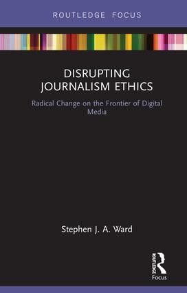 Disrupting Journalism Ethics (Radical Change on the Frontier of Digital Media) by Stephen J A Ward, 9781138895744