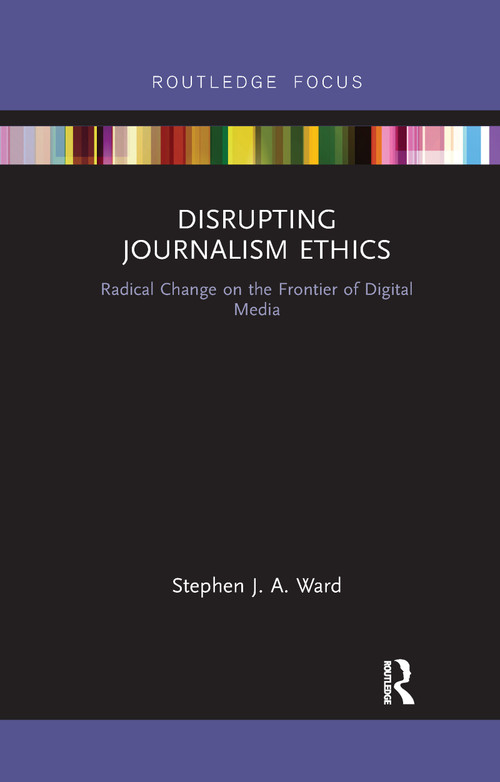 Disrupting Journalism Ethics (Radical Change on the Frontier of Digital Media) - 9781032178585 by Stephen J A Ward, 9781032178585