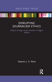 Disrupting Journalism Ethics (Radical Change on the Frontier of Digital Media) - 9781032178585 by Stephen J A Ward, 9781032178585