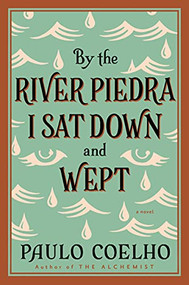 By the River Piedra I Sat Down and Wept (A Novel of Forgiveness) by Paulo Coelho, 9780061122095