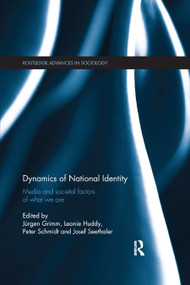 Dynamics of National Identity (Media and Societal Factors of What We Are) by Jürgen Grimm, Leonie Huddy, Peter Schmidt, Josef Seethaler, 9780367869847