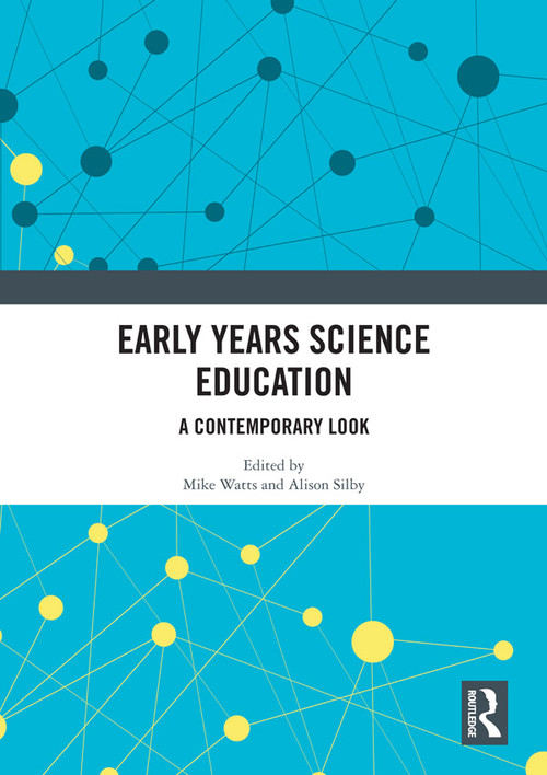 Early Years Science Education (A Contemporary Look) by Mike Watts, Alison Silby, 9780367586751