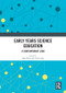Early Years Science Education (A Contemporary Look) by Mike Watts, Alison Silby, 9780367586751