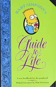 Bart Simpson's Guide to Life (A Wee Handbook for the Perplexed) by Matt Groening, 9780060969752