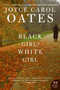 Black Girl/White Girl (A Novel) by Joyce Carol Oates, 9780061125652