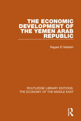 The Economic Development of the Yemen Arab Republic (RLE Economy of Middle East) by Ragaei el Mallakh, 9781138820166