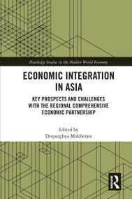 Economic Integration in Asia (Key Prospects and Challenges with the Regional Comprehensive Economic Partnership) by Deeparghya Mukherjee, 9780367662707