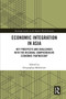 Economic Integration in Asia (Key Prospects and Challenges with the Regional Comprehensive Economic Partnership) by Deeparghya Mukherjee, 9780367662707