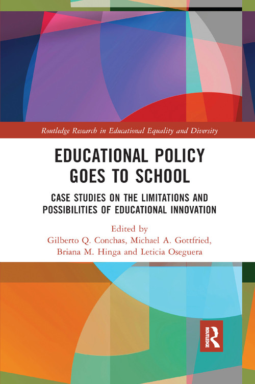 Educational Policy Goes to School (Case Studies on the Limitations and Possibilities of Educational Innovation) by Gilberto Conchas, Michael Gottfried, Briana Hinga, Leticia Oseguera, 9780367878450