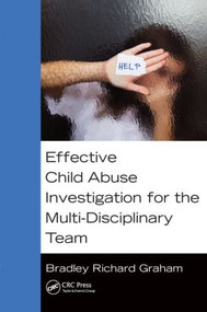 Effective Child Abuse Investigation for the Multi-Disciplinary Team by Bradley Richard Graham, 9781482243123