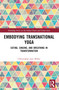 Embodying Transnational Yoga (Eating, Singing, and Breathing in Transformation) by Christopher Jain Miller, 9781032538693