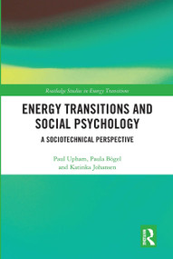 Energy Transitions and Social Psychology (A Sociotechnical Perspective) by Paul Upham, Paula Bögel, Katinka Johansen, 9780367661465